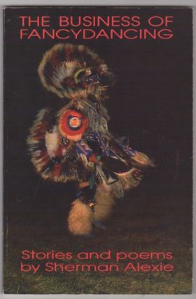 The Business of Fancydancing. Sherman ALEXIE.