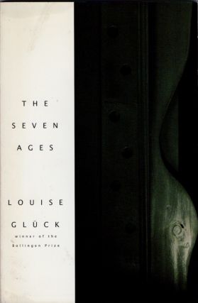 The Seven Ages. Louise GLUCK.